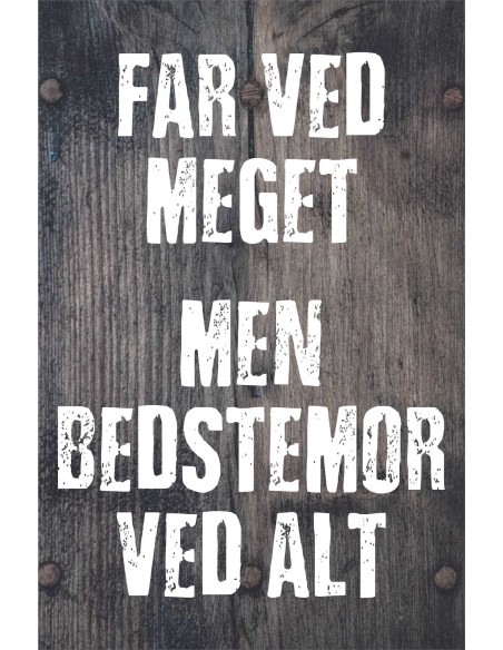 Skilt 191 - Far ved meget - men Bedstemor ved mest