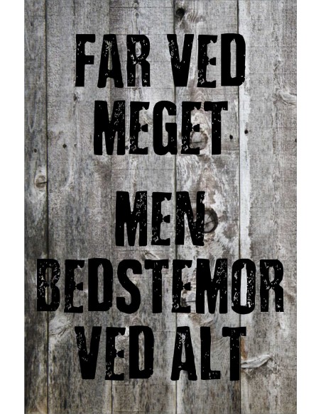 Skilt 191 - Far ved meget - men Bedstemor ved mest